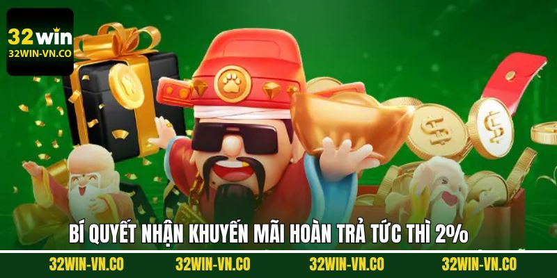 Hoàn Trả Tức Thì 2% - Ưu Đãi Khủng, Tiền Về Siêu Tốc Tại 32Win 4 Bỏ túi bí quyết tối ưu hóa lợi ích hoàn trả tại nhà cái