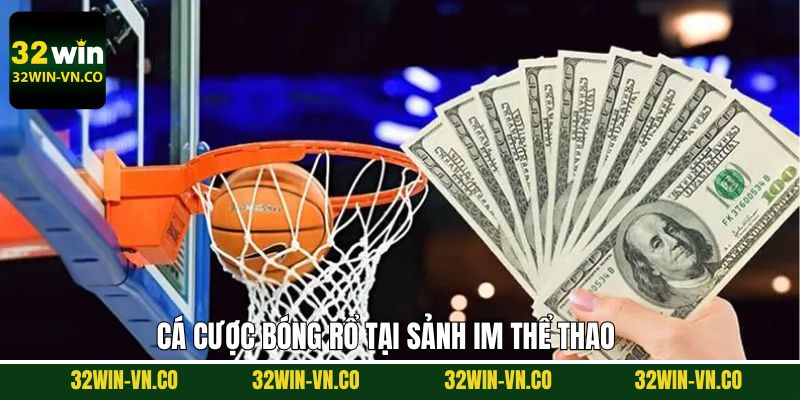 IM Thể Thao - Khám Phá Thế Giới Sôi Động Cùng 32Win 4 Cược bóng rổ ngay tại IM thể thao