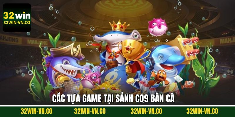 CQ9 Bắn Cá - Tham Gia Săn Thưởng Đỉnh Cao Tại 32Win 4 Tựa game đỉnh cao thành viên không nên bỏ lỡ