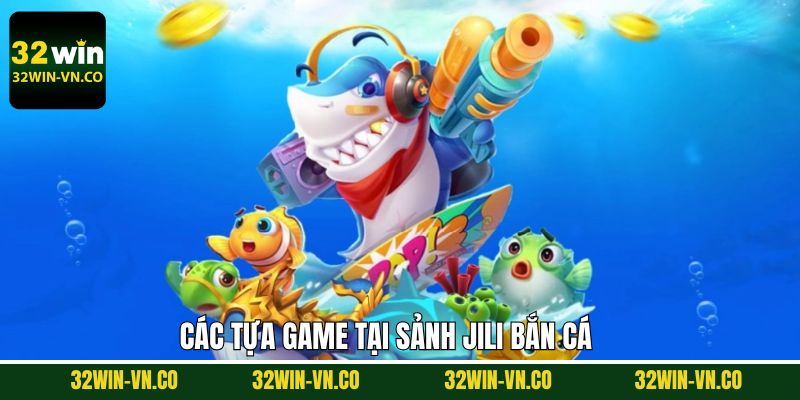 Jili Bắn Cá - Ngư Trường Giải Trí Đỉnh Cao Tại Nhà Cái 32Win 3 Siêu phẩm bắn cá đổi thưởng ăn khách nhất tại Jili