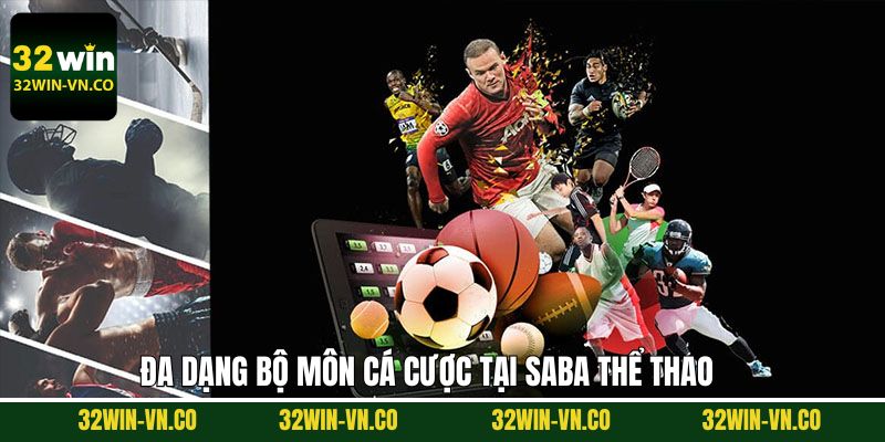 SABA Thể Thao - Tham Gia Sảnh Cá Cược Uy Tín Cùng 32WIN 4 Hệ thống bộ môn đa dạng tại SABA