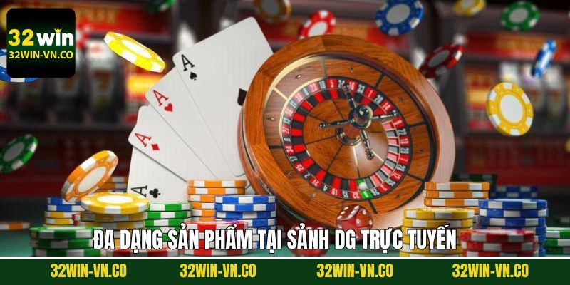 DG Trực Tuyến - Trải Nghiệm Tựa Game Siêu Đỉnh Cùng 32Win 4 Kho game ấn tượng tại sảnh DG