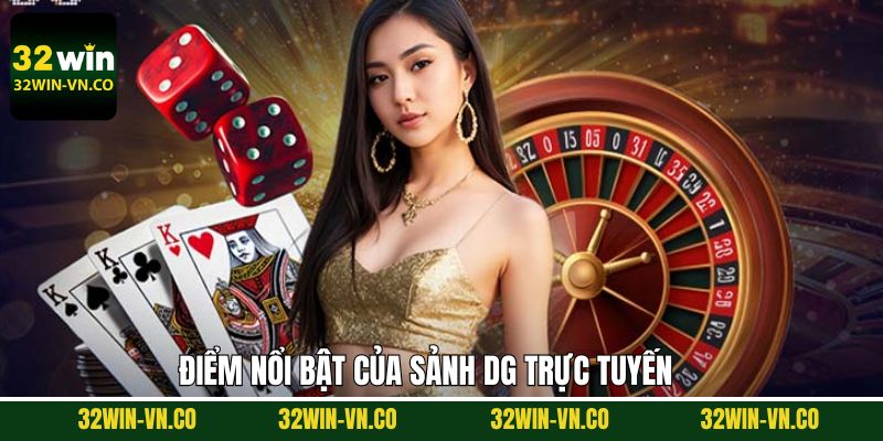 DG Trực Tuyến - Trải Nghiệm Tựa Game Siêu Đỉnh Cùng 32Win 3 Hệ thống game hiện đại, đa dạng thể loại