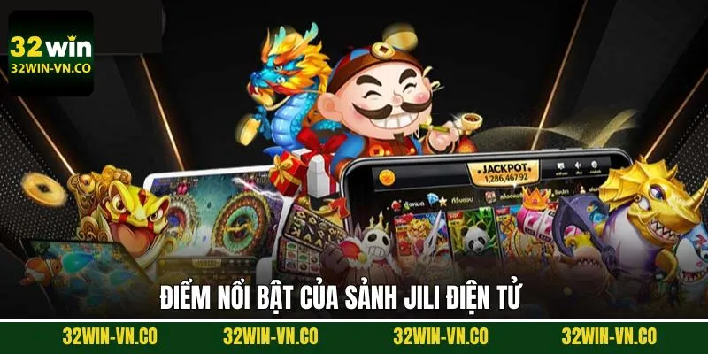Jili Điện Tử 32WIN: Sảnh Game Nổ Hũ Giải Trí Đỉnh Cao 3 Lý do vì sao người dùng nên lựa chọn chơi jili điện tử