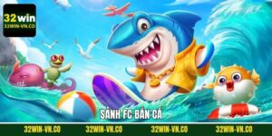 FC Bắn Cá - Sảnh Săn Thưởng Huyền Thoại Ngay Tại 32Win