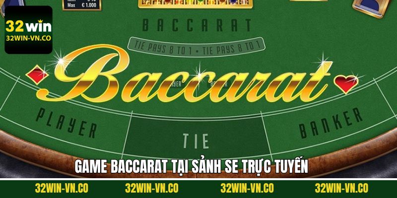 SE Trực Tuyến - Không Gian Sòng Bài Đỉnh Cao Tại 32Win 3 Tham gia Baccarat tại sòng bài SE đỉnh cao