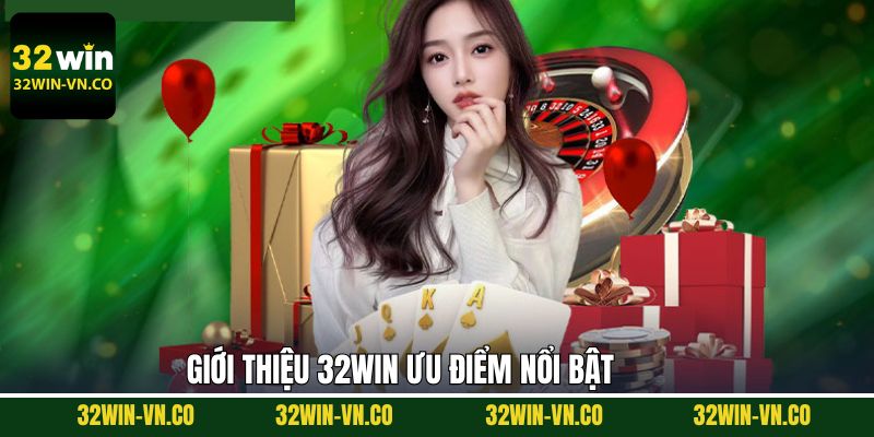 Giới Thiệu 2 Giới thiệu về những đặc điểm nổi trội của sân chơi 32Win