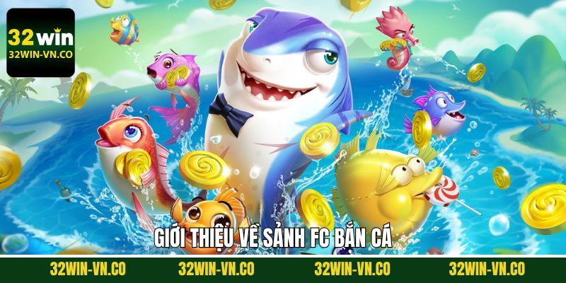 FC Bắn Cá - Sảnh Săn Thưởng Huyền Thoại Ngay Tại 32Win 2 Những điểm chính về sân chơi đổi thưởng FC