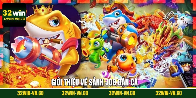 Giới thiệu thông tin sơ lược về sảnh bắn cá JDB