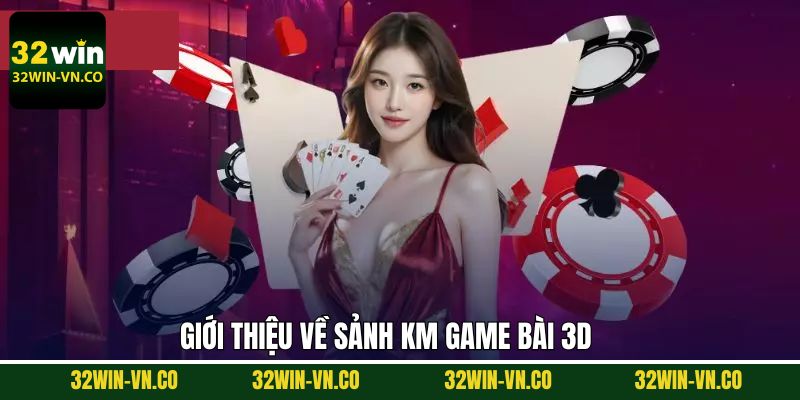 KM Game Bài 3D - Thiên Đường Giải Trí Top Đầu Tại 32Win 2 Khám phá vài nét chính về sân chơi đỏ đen 2025