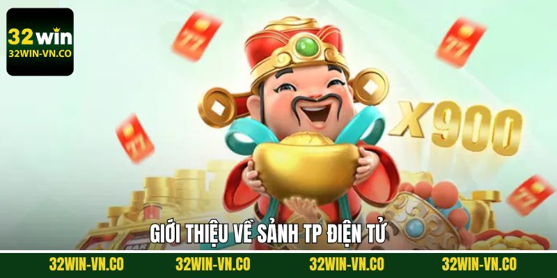 TP Điện Tử - Giải Trí Cực Đỉnh Với Jackpot Khủng Tại 32Win 2 Giới thiệu thông tin tổng quan về sảnh nổ hũ TP