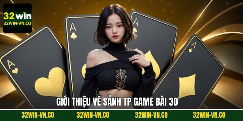 TP Game Bài 3D - Trải Nghiệm Sảnh Cược Hàng Đầu Hiện Nay 2 Thông tin chi tiết về sảnh TP game bài 3D