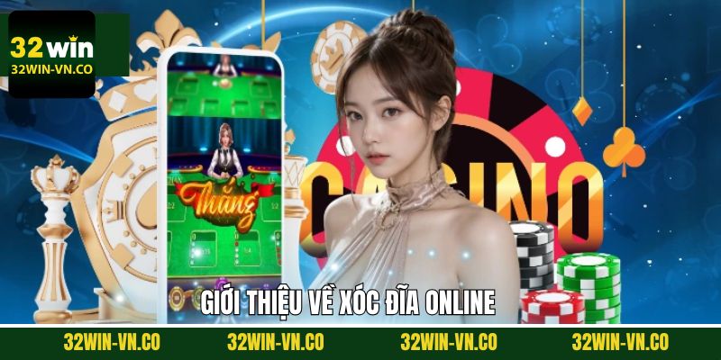 Xóc Đĩa Online - Sân Chơi Hấp Dẫn, Nhận Thưởng Lớn 32Win 2 Đôi nét về game xóc đĩa online