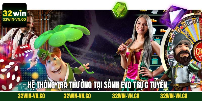 EVO Trực Tuyến - Không Gian Giải Trí Sôi Động Tại 32Win 3 Hệ thống thanh toán hấp dẫn tại EVO trực tuyến