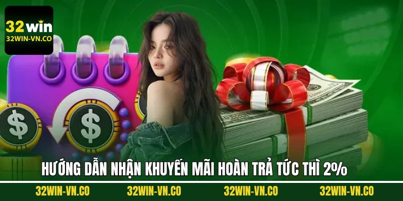 Hoàn Trả Tức Thì 2% - Ưu Đãi Khủng, Tiền Về Siêu Tốc Tại 32Win 3 Quy trình tham gia nhận khuyến mãi hoàn trả tức thì 2%
