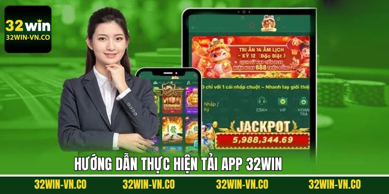 Tải App 32Win - Tự Do Đặt Cược Bất Kỳ Thời Gian Địa Điểm 2 Chi tiết các bước tải ứng dụng 32Win cho thiết bị Android và iOS