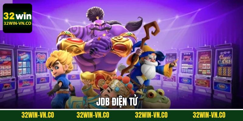 JDB Điện Tử - Trải Nghiệm Game Sôi Động, Hiện Đại Tại 32Win
