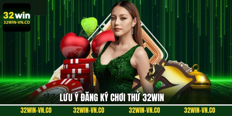 Đăng Ký Chơi Thử - Hướng Dẫn Nhanh Chóng Nhất Tại 32Win 3 Lưu ý quan trọng để đăng ký trải nghiệm thành công