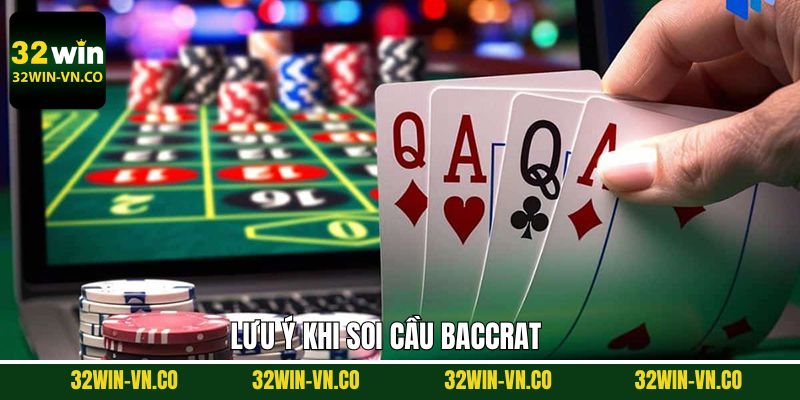 Nên lưu ý một số điều khi soi cầu Baccarat thắng lớn tại 32Win