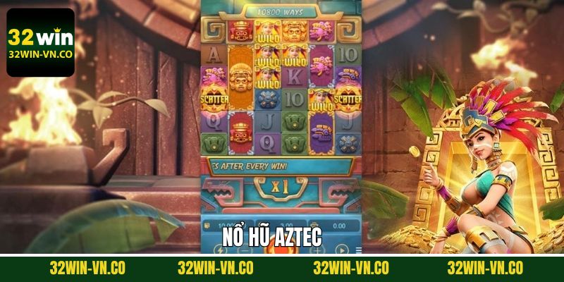 Nổ Hũ Aztec - Hành Trình Khám Phá Kho Báu Cực Lớn Tại 32Win