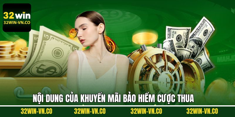 Bảo Hiểm Cược Thua 32Win - Quyền Lợi Dành Cho Hội Viên 2 Khuyến mãi bảo hiểm cược khi thua từ 32Win