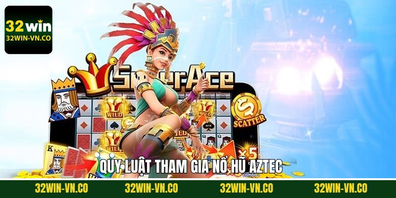 Nắm rõ về quy luật khi tham gia trải nghiệm nổ hũ Aztec