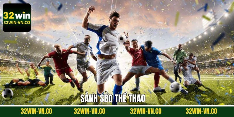 SBO Thể Thao - Theo Dõi Trận Đấu, Cá Cược Đỉnh Cao Tại 32Win 1 SBO Thể Thao - Theo Dõi Trận Đấu, Cá Cược Đỉnh Cao Tại 32Win