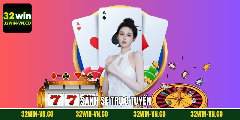 SE Trực Tuyến - Không Gian Sòng Bài Đỉnh Cao Tại 32Win 1 SE Trực Tuyến - Không Gian Sòng Bài Đỉnh Cao Tại 32Win