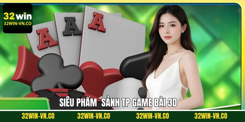 TP Game Bài 3D - Trải Nghiệm Sảnh Cược Hàng Đầu Hiện Nay 4 Khám phá về chuyên mục game bài 3D đình đám nhất