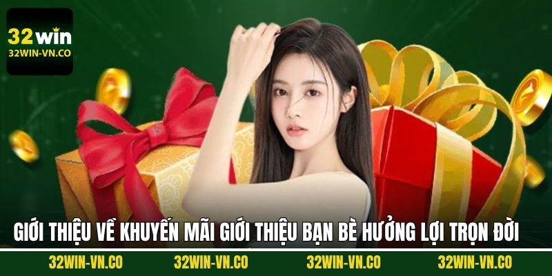 Giới Thiệu Bạn Bè Hưởng Lợi Trọn Đời Khi Tham Gia 32Win 2 Giới thiệu bạn bè hưởng lợi trọn đời mở ra nhiều quyền lợi