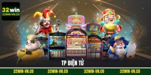 TP Điện Tử - Giải Trí Cực Đỉnh Với Jackpot Khủng Tại 32Win