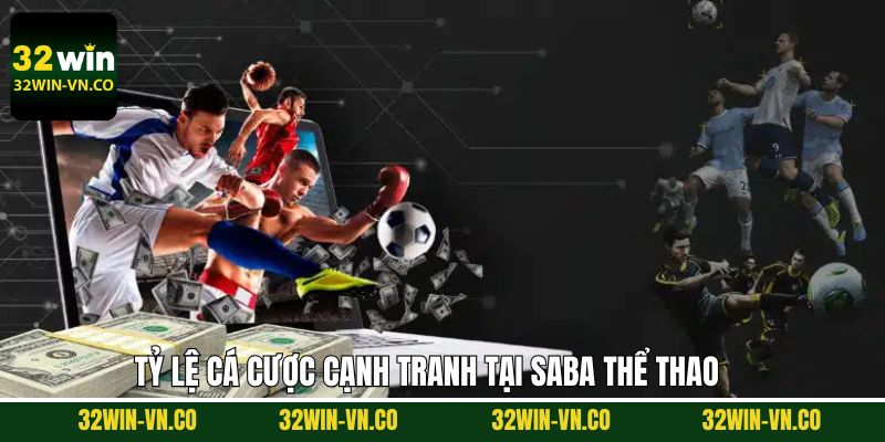 SABA Thể Thao - Tham Gia Sảnh Cá Cược Uy Tín Cùng 32WIN 3 SABA thể thao sở hữu tỷ lệ cược khủng