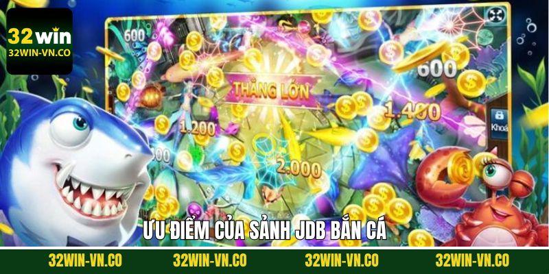 Khám phá những thế mạnh nổi bật chỉ có tại JDB bắn cá