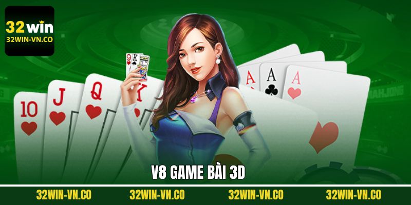 V8 Game Bài 3D - Sảnh Giải Trí Uy Tín Hợp Tác Cùng 32Win